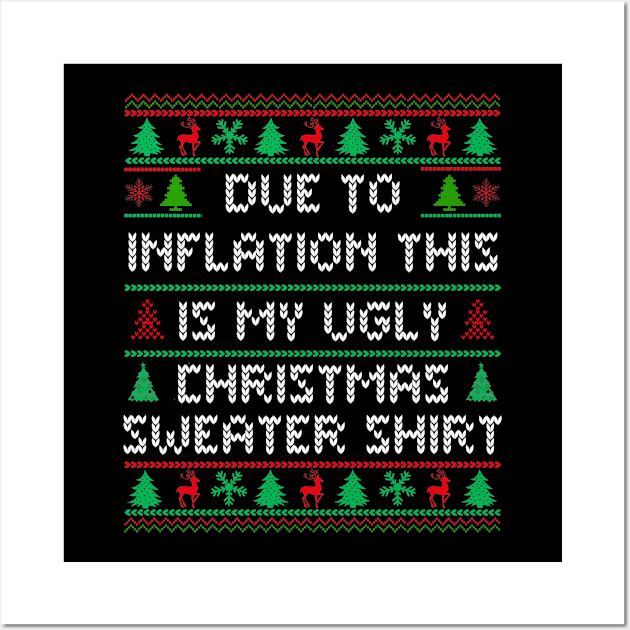 Due To Inflation This Is My Ugly Christmas Sweater Wall Art by TeeShirt_Expressive